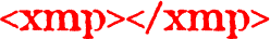 <xmp></xmp>